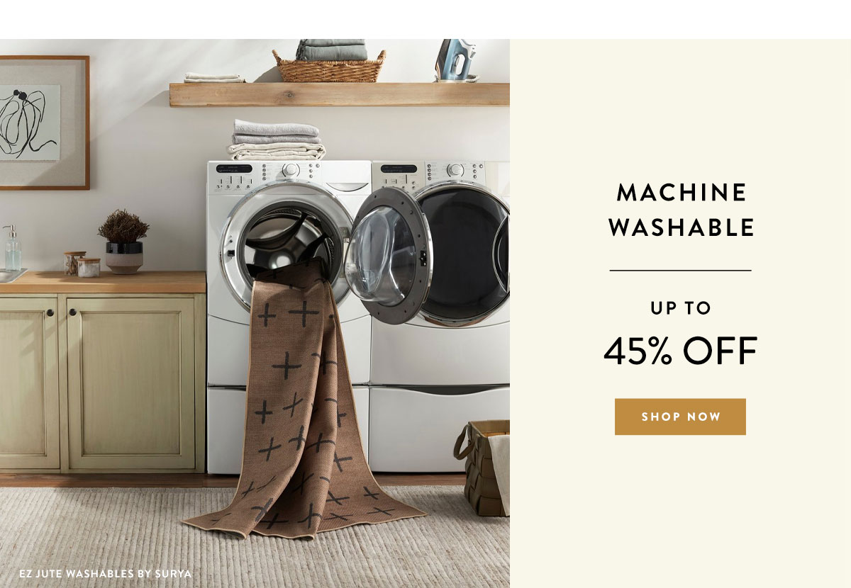 Machine Washable  - Save up to 45%