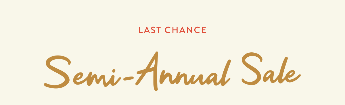 Semi Annual Sale - Last Chance