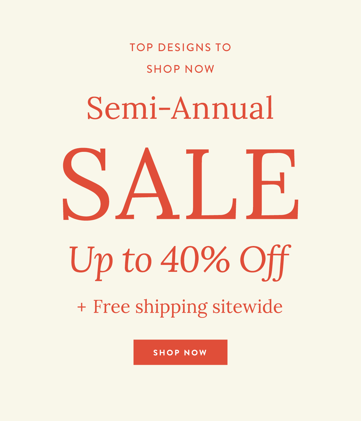 Semi-Annual Sale  - Top Designs to Shop Now 