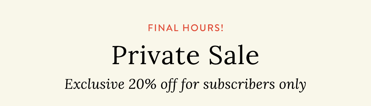 Private Sale  - Final Hours! 